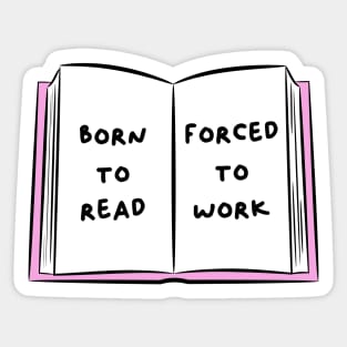 Born To Read Forced To Work 1 Sticker